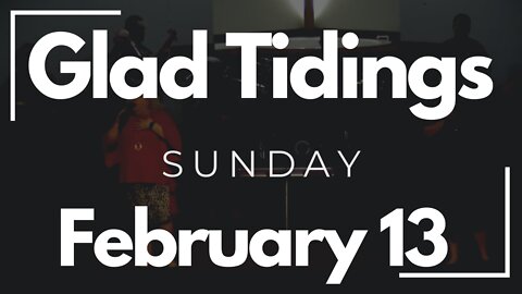 Glad Tidings Flint • Sunday Service • February 13, 2022