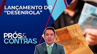 Governo estima R$ 50 bilhões em renegociações na primeira etapa de programa | PRÓS & CONTRAS