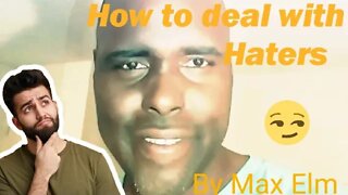 Max Elm's Advise To Do With HATERS