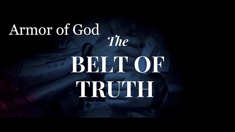 The Belt of Truth | Armor of God | Spiritual Warfare Part VI