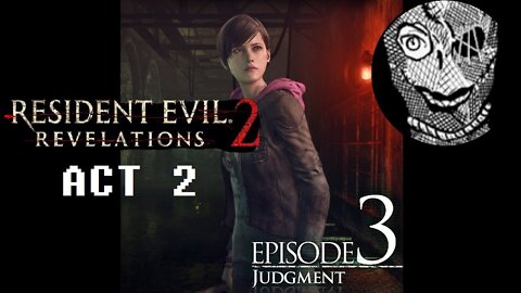 (Episode 3-ACT2) [Judgement] Resident Evil: Revelations 2