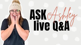 Ask Ashley - Episode 32 - How to Start A Crochet Business Live Q&A