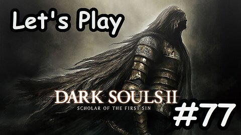 [Blind] Let's Play Dark Souls 2 - Part 77