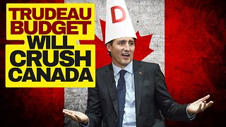 Trudeau Liberal 2024 Budget To Crush Economy