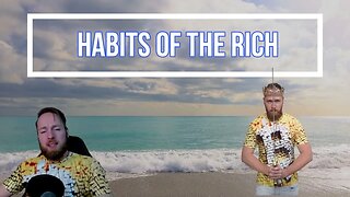 7 Habits of the Rich - Daily Behaviors of the Wealthy and Successful