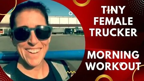 💪Tiny Female Trucker Morning Workout | Love Travel Adventure💪