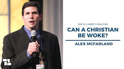 Alex McFarland on Truth and Liberty: Can a Christian Be Woke?