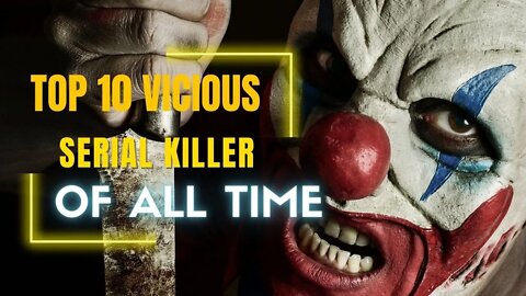 Top 10 vicious serial killers of all time