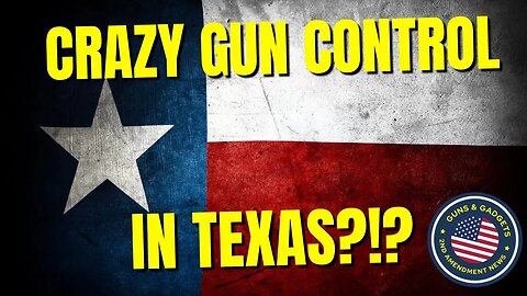 Crazy Gun Control...IN TEXAS?!?!