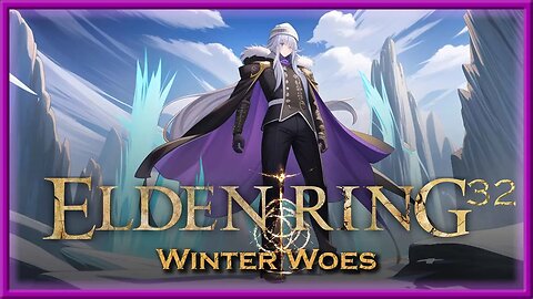 Elden Ring - Episode 32 - Winter Woes