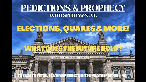 PREDICTIONS: ELECTIONS, EARTHQUAKES & MORE!