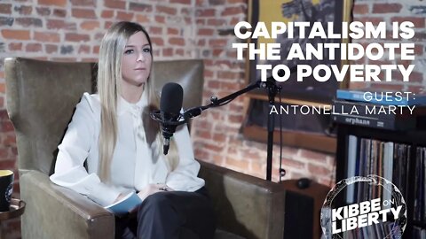 Capitalism Is the Antidote to Poverty | Guest: Antonella Marty | Ep 147