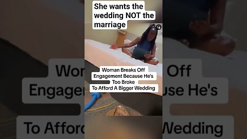 She wants the wedding NOT the marriage