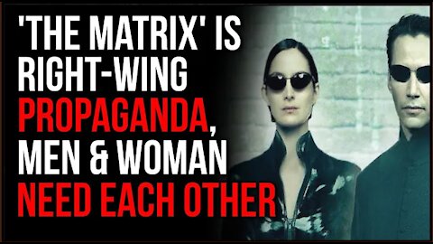 The Matrix Movie Was Conservative PROPAGANDA, Says Men And Women NEED Each Other