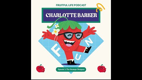 Fruitful Life Ep 5: Charlotte Barker, The Strategic Designer