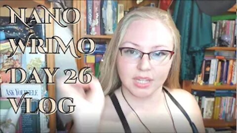 NaNoWriMo Day 26 Vlog