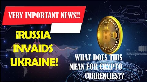 VERY IMPORTANT NEWS! RUSSIA INVAIDS UKRAINE! WHAT DOES THIS MEAN FOR CRYPTO CURRENCIES??