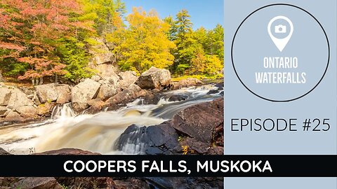 Episode #25: Coopers Falls Waterfall, Coopers Falls Ontario: Exploring Ontario's Waterfalls