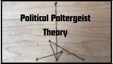 Political Poltergeist Theory