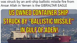 2024 Chaos: US Container Ship Struck by "Ballistic Missile" in the Gulf of Aden! WW3 Escalating!
