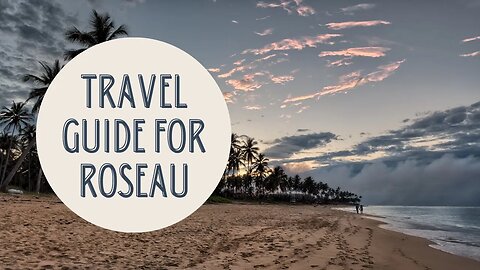 Discovering the Best of Roseau: A Complete Travel Guide to Dominica's Captivating Capital City