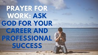 Prayer for Work: Ask God for Your Career and Professional Success