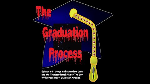 064 The Graduation Process Episode 64 Songs in the Mundane Lane and the Transcendental Flame+...