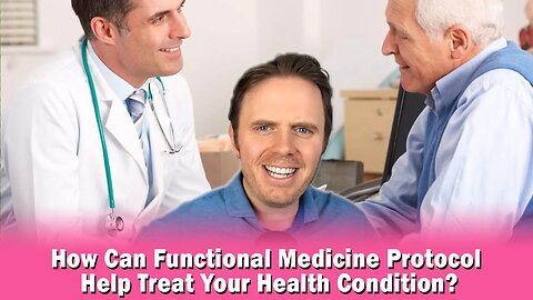 How Can Functional Medicine Protocol Help Treat Your Health Condition?