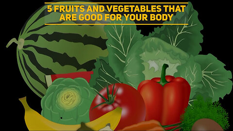 Top 5 Fruits And Vegetables For A Healthy Body