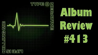Album Review 413 - Type O Negative - Life Is Killing Me