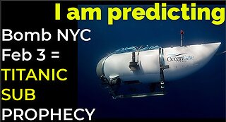 I am predicting: Dirty bomb in NYC on Feb 3 = TITANIC SUB IMPLOSION PROPHECY