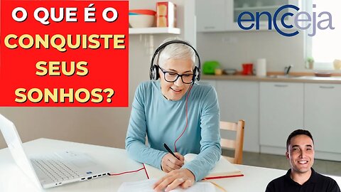 O QUE É O CONQUISTE SEUS SONHOS? - ENCCEJA 2023