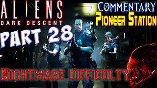 Aliens Dark Descent - Playthrough || Part 28 || Nightmare Difficulty ( with commentary )