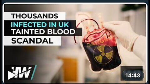 THOUSANDS INFECTED IN UK TAINTED BLOOD SCANDAL