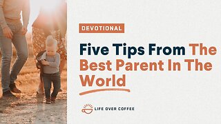 Five Tips From The Best Parent In The World: Parenting, Day 22