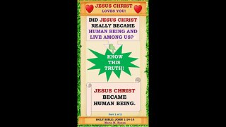 JESUS CHRIST BECAME HUMAN BEING. P1 OF 2