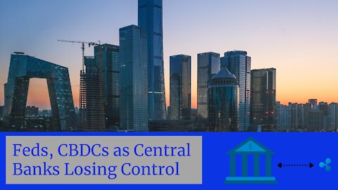 Feds, CBDCs as Central Banks Losing Control