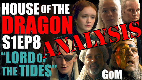 House of the Dragon S1Ep8 - "Lord of the Tides" Review/Recap/Analysis Podcast - GoM 128