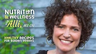 (S4E14) Nutrition & Wellness with Alli, MS, CN - Healthy Recipes for Garden Veggies