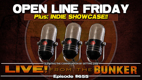 Live From The Bunker 655: Open Line Friday | Indie Showcase