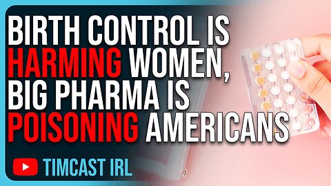 Birth Control Is HARMING Young Women, Big Pharma Is POISONING Americans