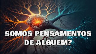 SOMOS RESULTADO DO PENSAMENTO DE UMA PESSOA? POR QUE O UNIVERSO SE PARECE COM O CÉREBRO?