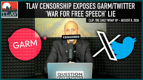 TLAV Censorship Exposes GARM/Twitter 'War for Free Speech' Lie