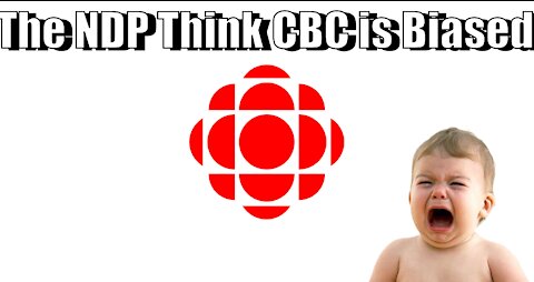 The NDP Think The CBC is Too Biased... Towards Liberals