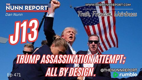 Ep 471 Trump Assassination Attempt: All By Design! | Never Surrender! | The Nunn Report