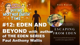 DIVINE MOTHER EARTH TIME #12: Eden and Beyond Series with Paul Anthony Wallis!