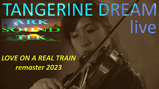 TANGERINE DREAM Love on a Real Train ARKSOUNDTEK Live