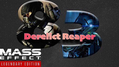 Derelict Reaper [Mass Effect 2 (83) Lets Play]