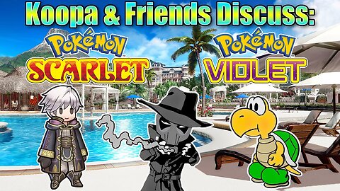 Koopa and Pals Discuss: Pokemon Scarlet and Violet