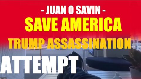 JUAN O SAVIN- TRUMP ASSASSINATION ATTEMPT - July 17, 2024.